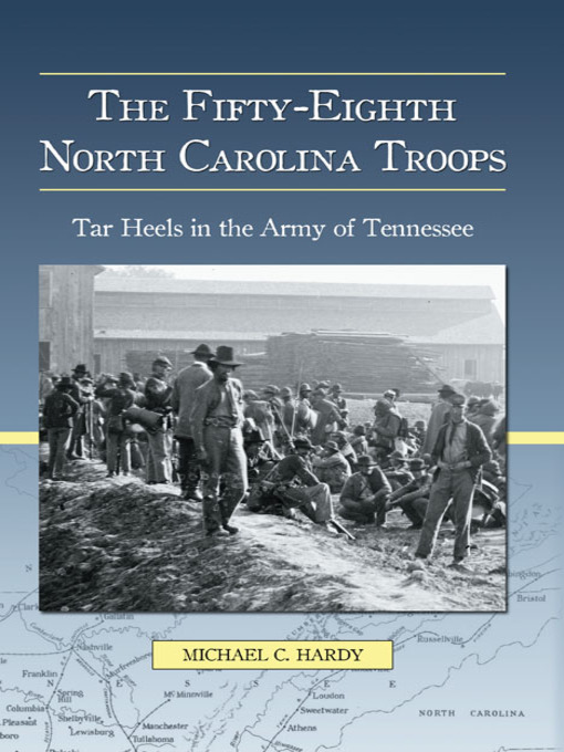 Title details for The Fifty-Eighth North Carolina Troops by Michael C. Hardy - Available